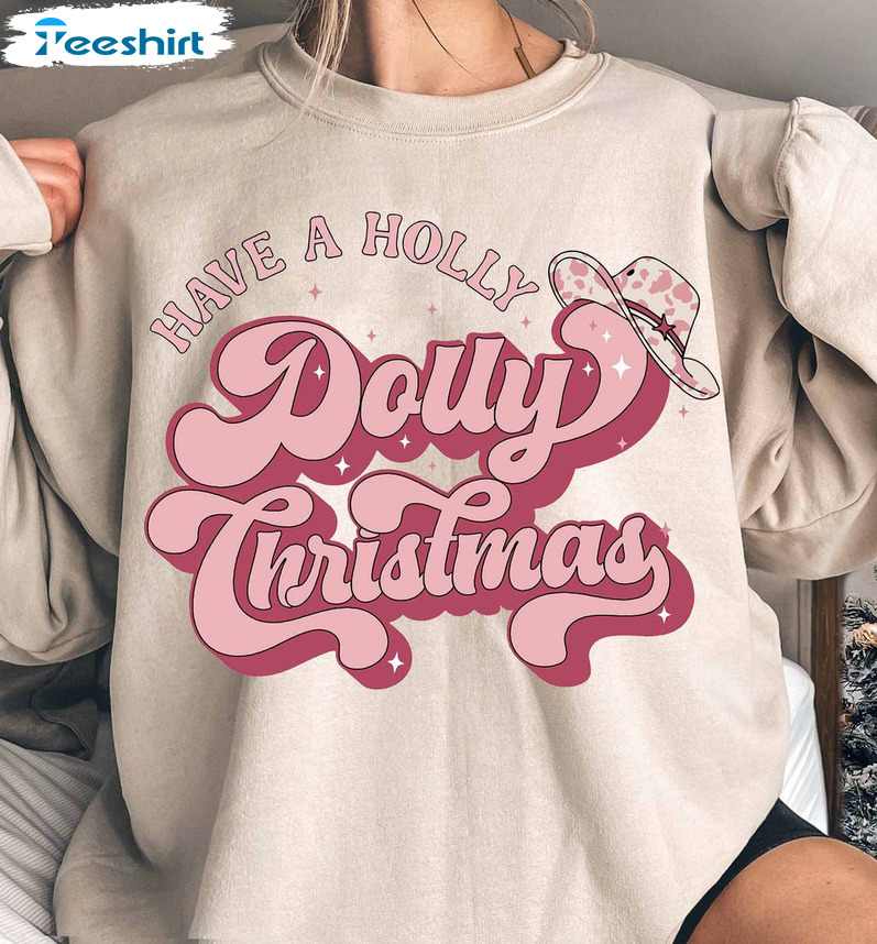 Have A Holly Dolly Christmas Sweatshirt – Dolly Parton Xmas Short Sleeve Crewneck