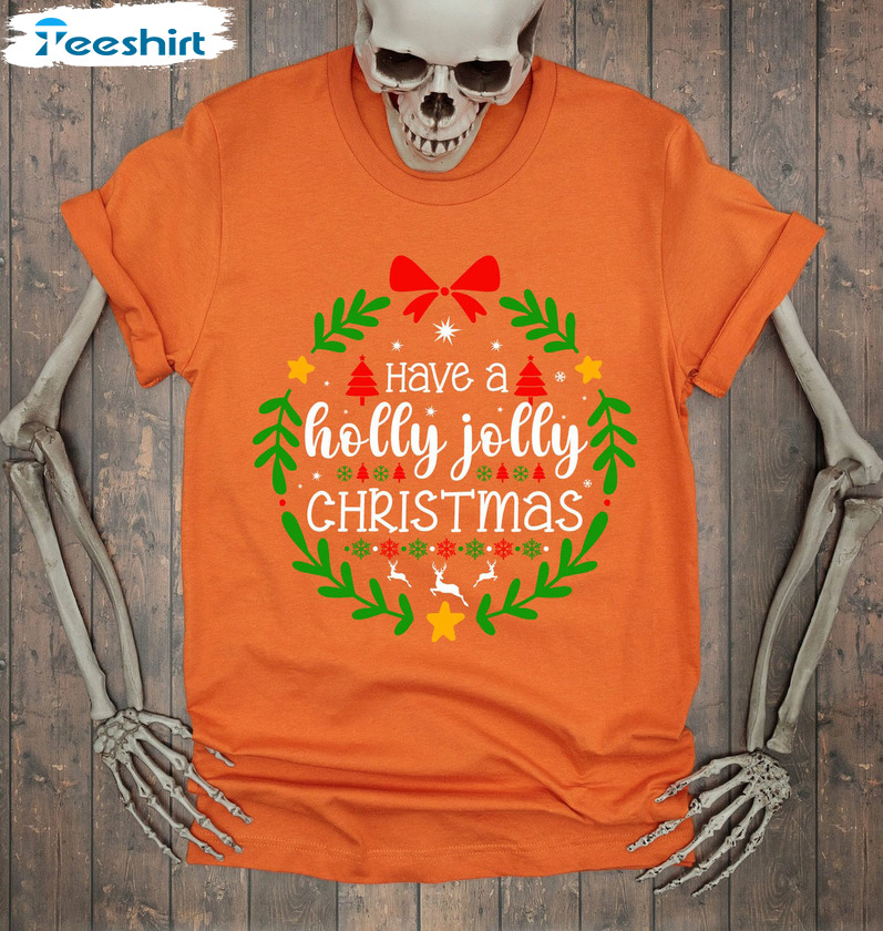 Have A Holly Jolly Christmas Shirt, Christmas Matching Unisex Hoodie Long Sleeve