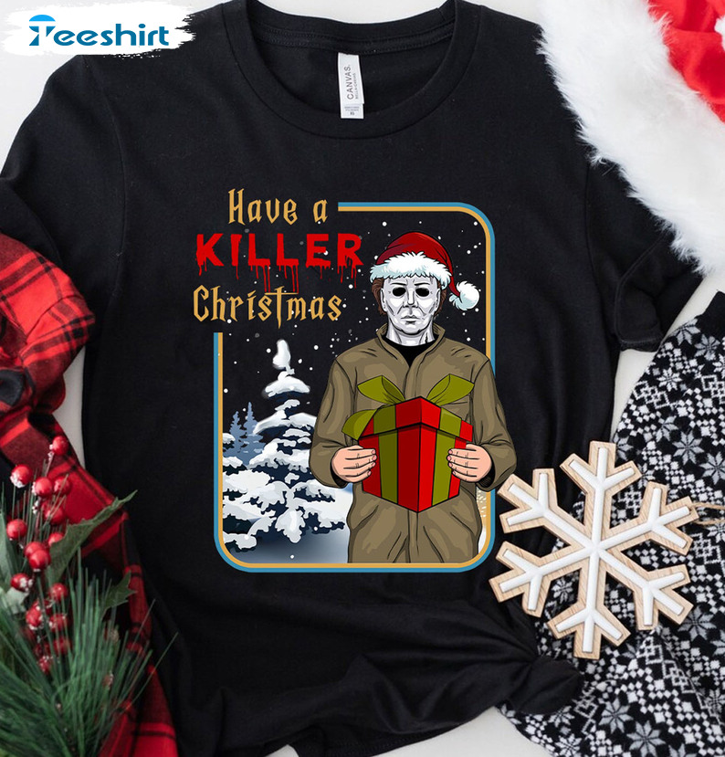 Have A Killer Christmas Shirt – Michael Myers Christmas Horror Movie Long Sleeve Crewneck