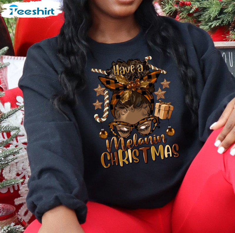 Have A Melanin Christmas Shirt, Merry Christmas Black Girl Unisex T-shirt Hoodie