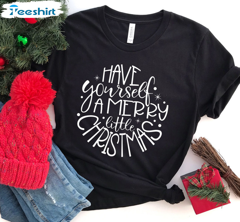 Have Yourself A Merry Little Christmas Shirt, Christmas Holiday Crewneck Short Sleeve