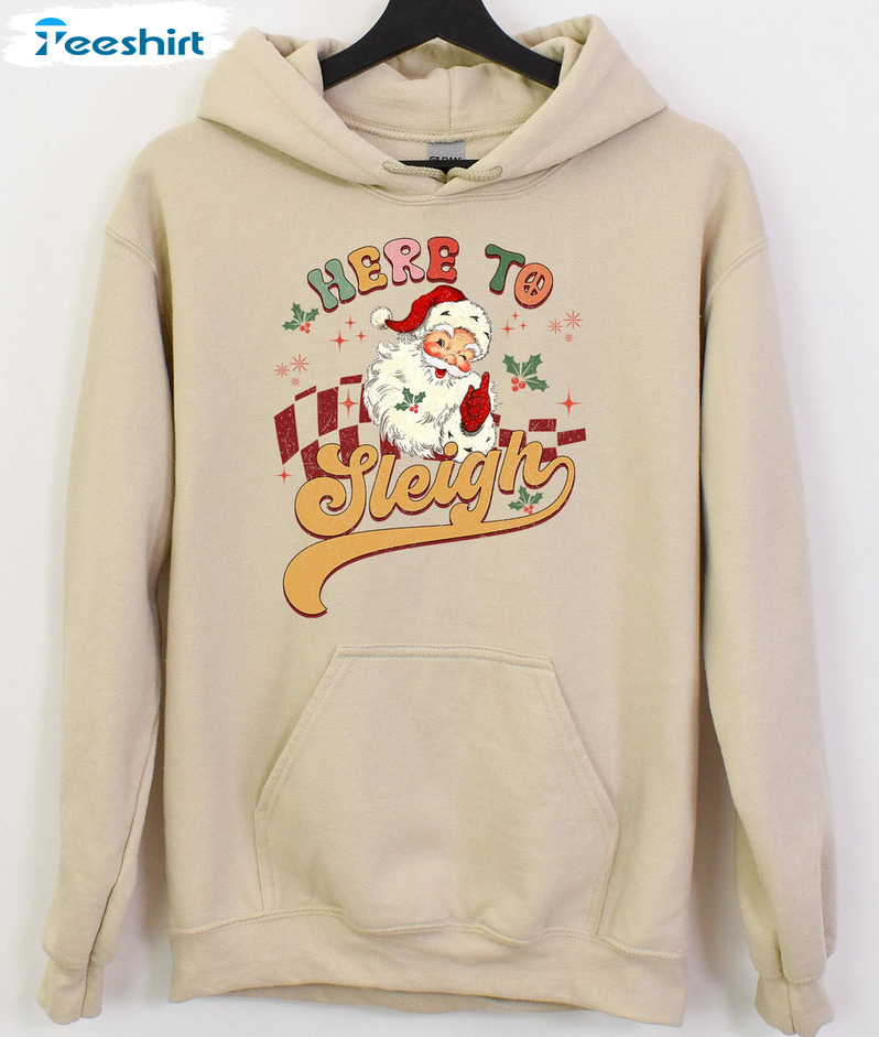 Here To Sleigh Vintage Xmas Shirt, Santa Christmas Unisex Hoodie Tee Tops