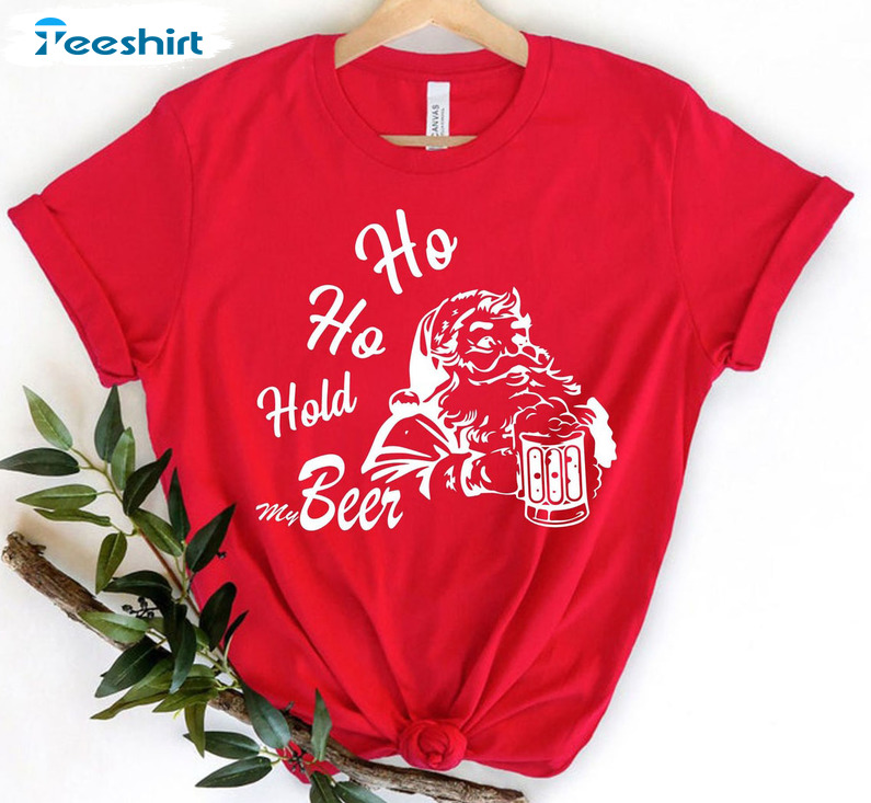 Ho Ho Hold My Beer Shirt – Christmas Santa Unisex T-shirt Tee Tops