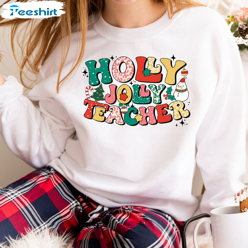 Holly Jolly Teacher Shirt – Christmas Teacher Crewneck Tee Tops