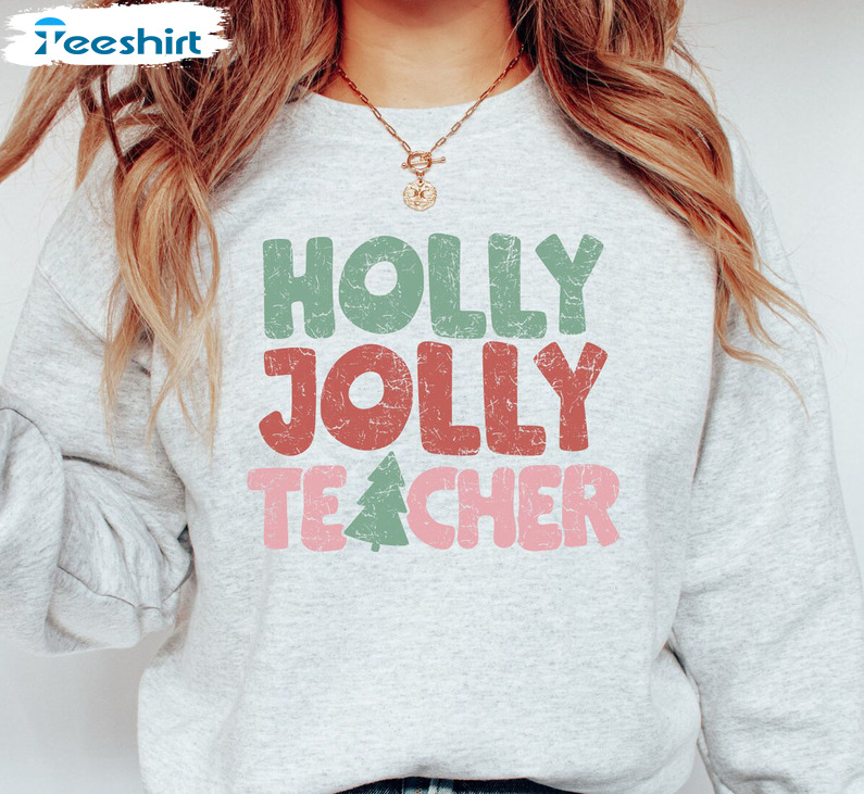 Holly Jolly Teacher Shirt – Christmas Trees Tee Tops Crewneck