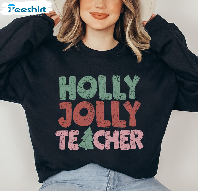 Holly Jolly Teacher Shirt – Christmas Trees Tee Tops Crewneck