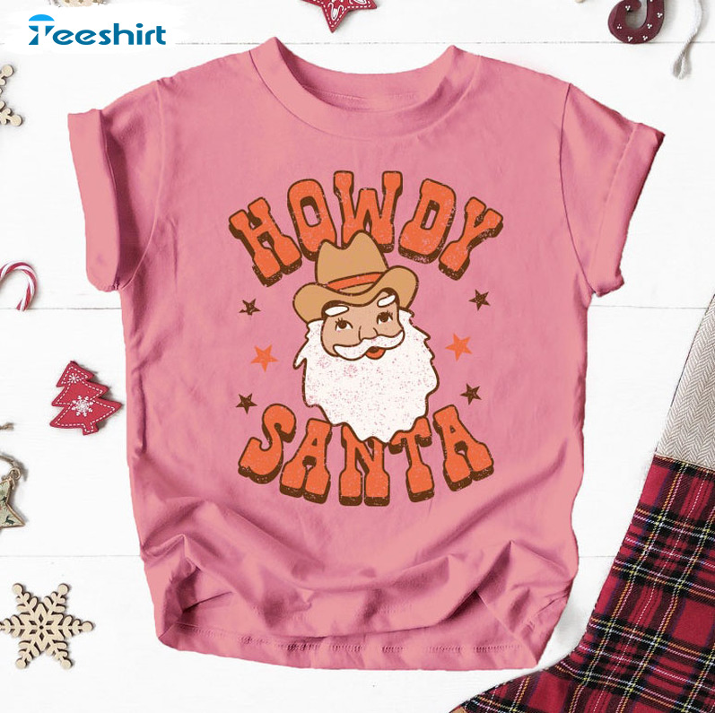 Howdy Santa Shirt – Cowboy Festive Christmas Sweatshirt Crewneck