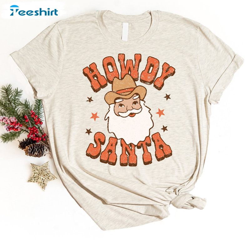 Howdy Santa Shirt – Cowboy Festive Christmas Sweatshirt Crewneck