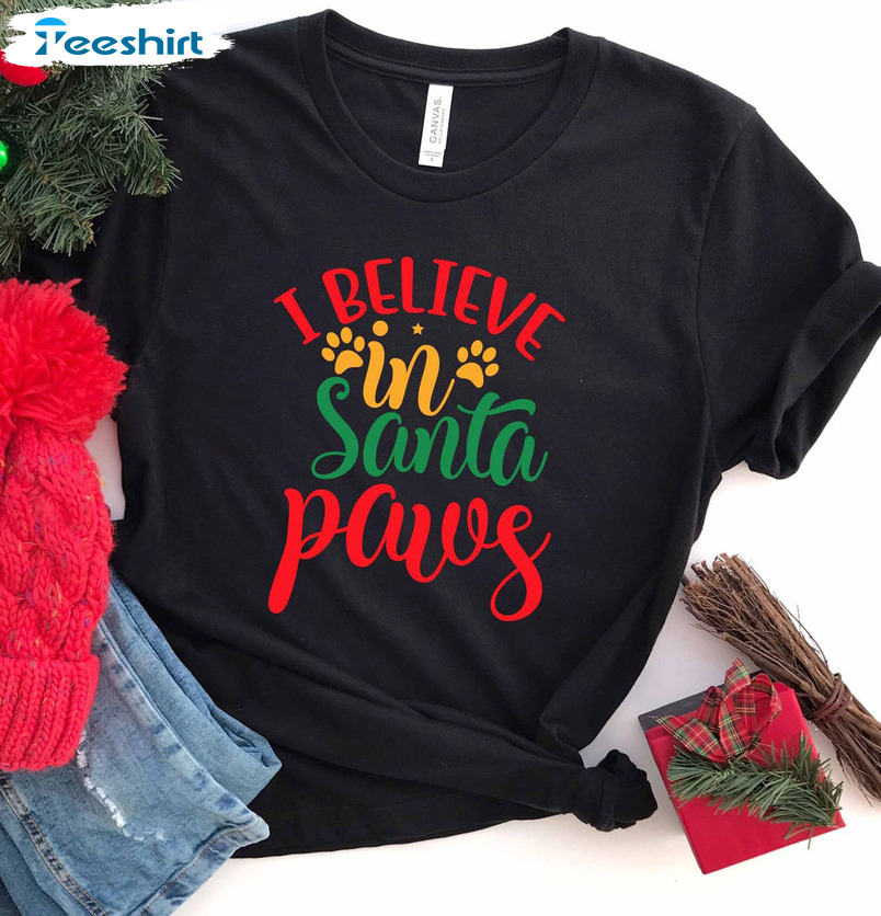 I Believe In Santa Paws Shirt – Christmas Dog Unisex T-shirt Short Sleeve