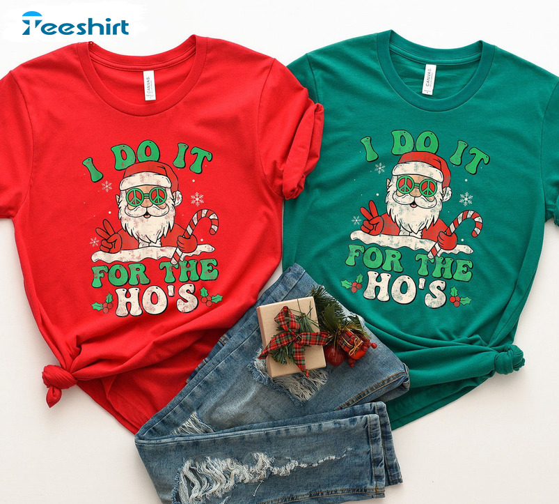 I Do It For The Ho’s Shirt, Christmas Naughty Santa Unisex Hoodie Long Sleeve