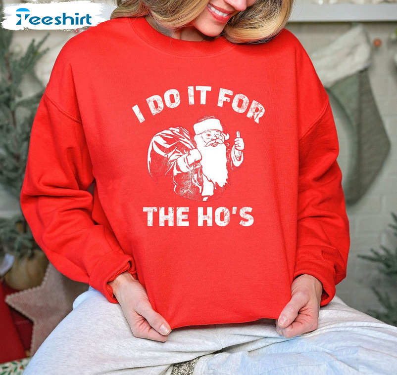 I Do It For The Ho’s Shirt, Christmas Santa Claus Unisex Hoodie Tee Tops