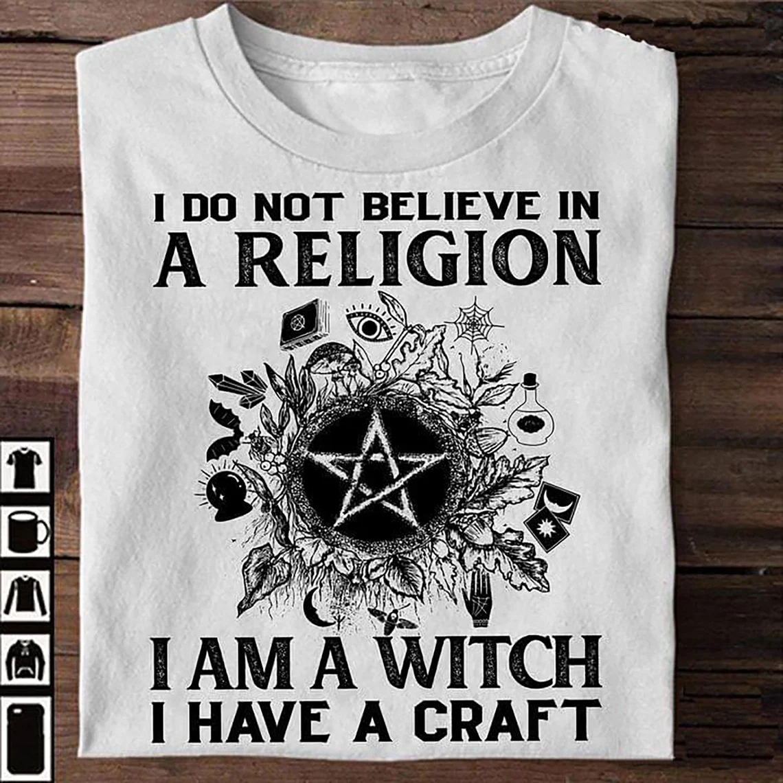 I Do Not Believe In A Religion I Am A Witch T-Shirt