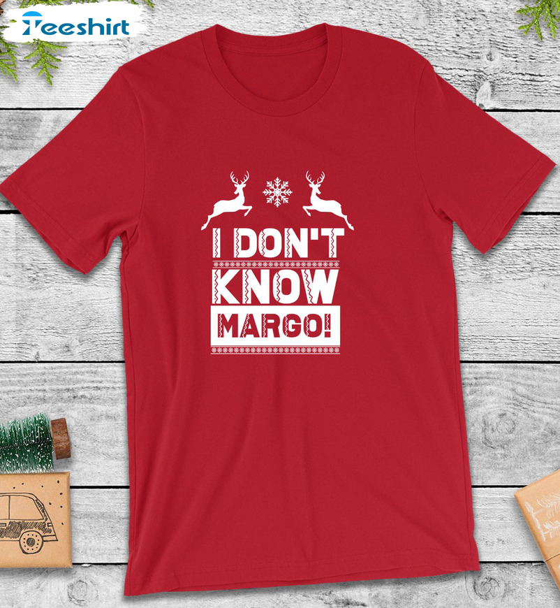 I Don T Know Margo Shirt, Christmas Vacation Sweatshirt Hoodie Long Sleeve