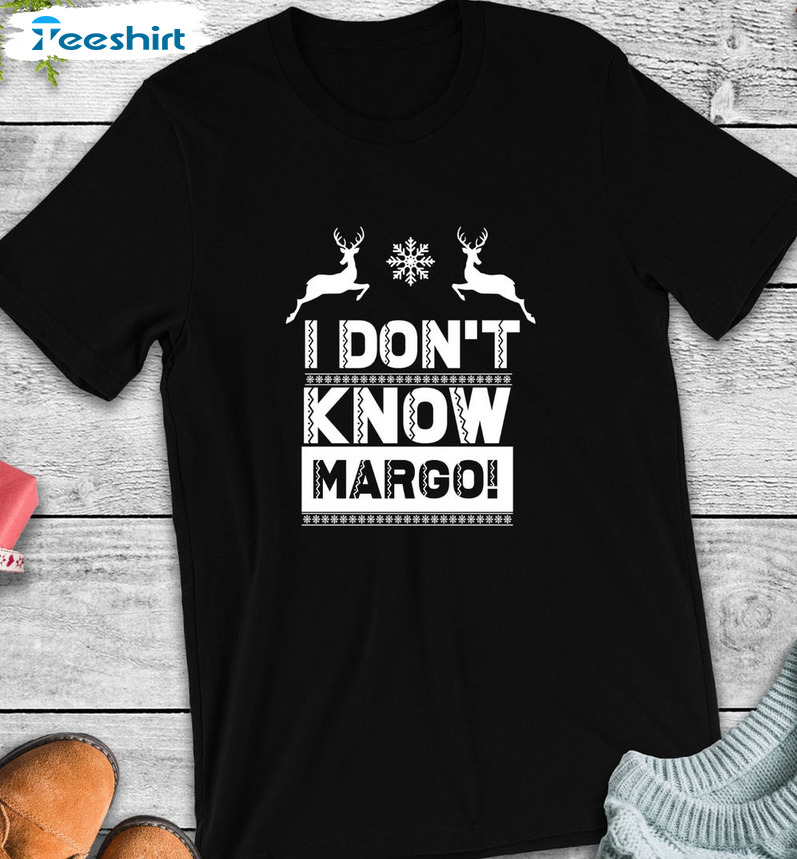 I Don T Know Margo Shirt, Christmas Vacation Sweatshirt Hoodie Long Sleeve