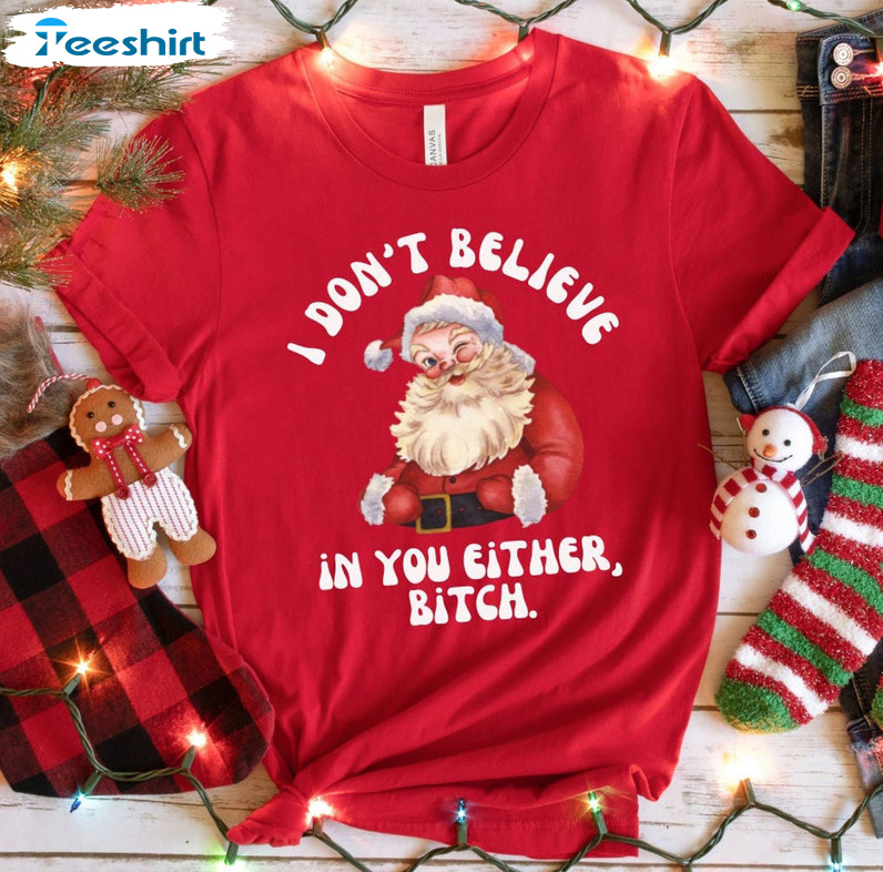 I Don’t Believe In You Either Shirt, Christmas Santa Claus Short Sleeve Crewneck