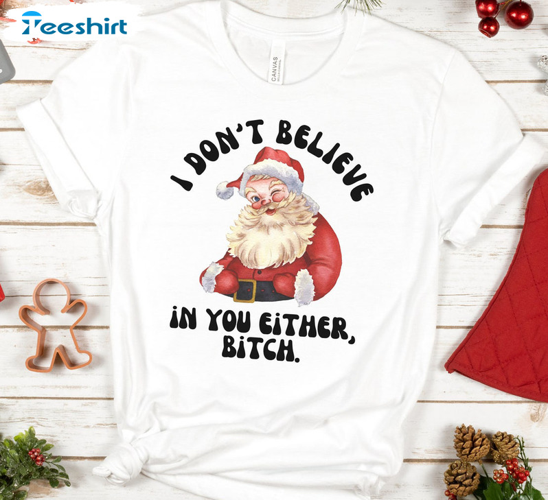 I Don’t Believe In You Either Shirt, Christmas Santa Claus Short Sleeve Crewneck