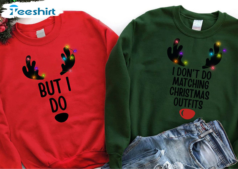 I Don’t Do Matching Christmas Outfits But I Do Shirt, Couple Matching Christmas Sweatshirt, Hoodie, Long Sleeve