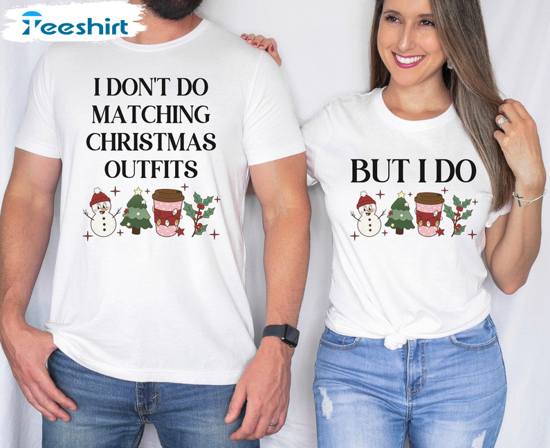 I Don’t Do Matching Christmas Outfits Shirt, But I Do Funny Couple Sweatshirt, Hoodie, Long Sleeve