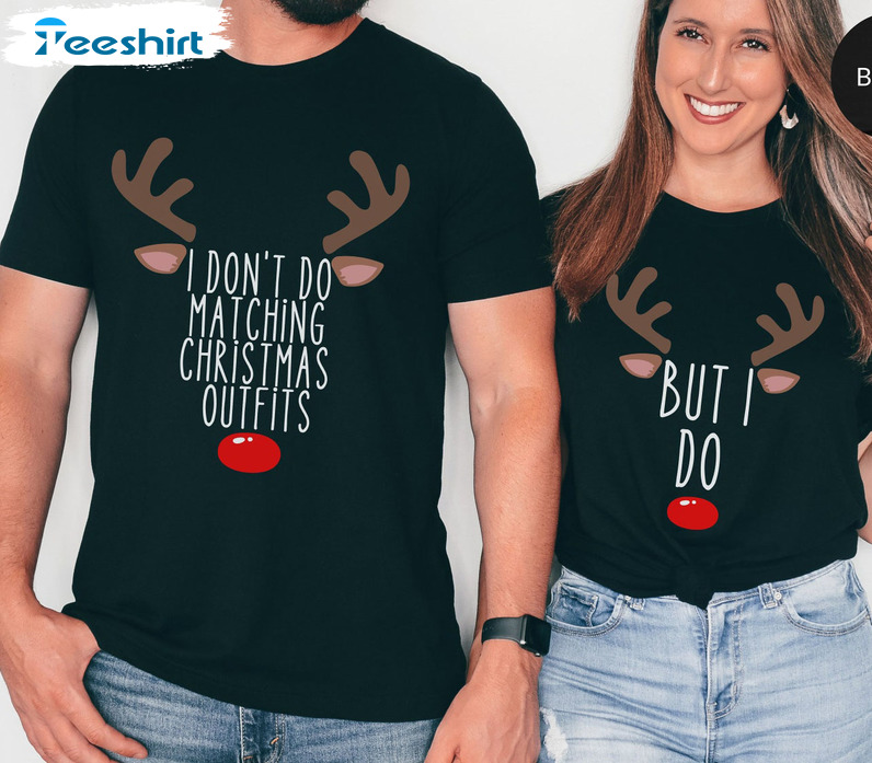 I Don’t Do Matching Christmas Outfits Shirt, Family Xmas Unisex Hoodie Tee Tops