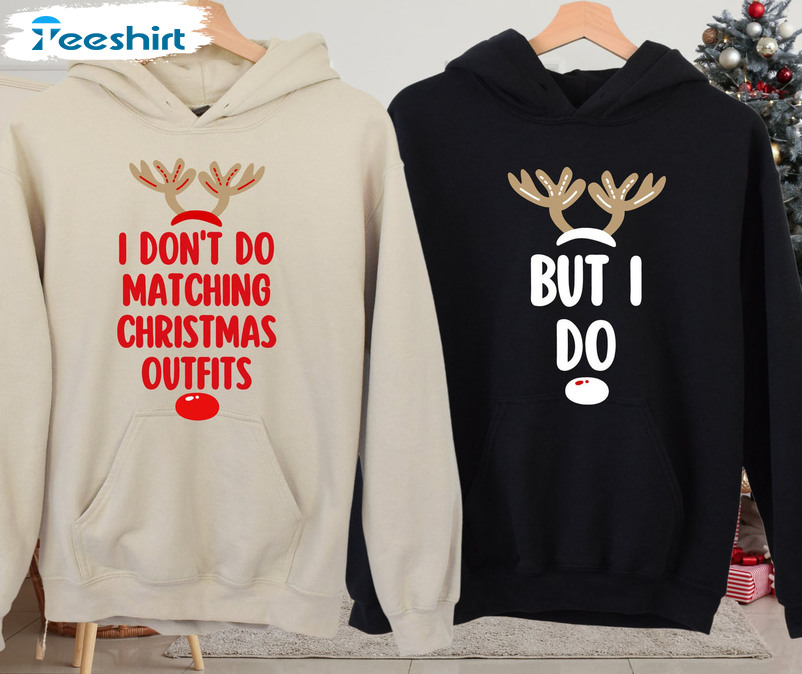 I Don’t Do Matching Christmas Outfits Sweatshirt, Xmas Matching Short Sleeve Tee Tops