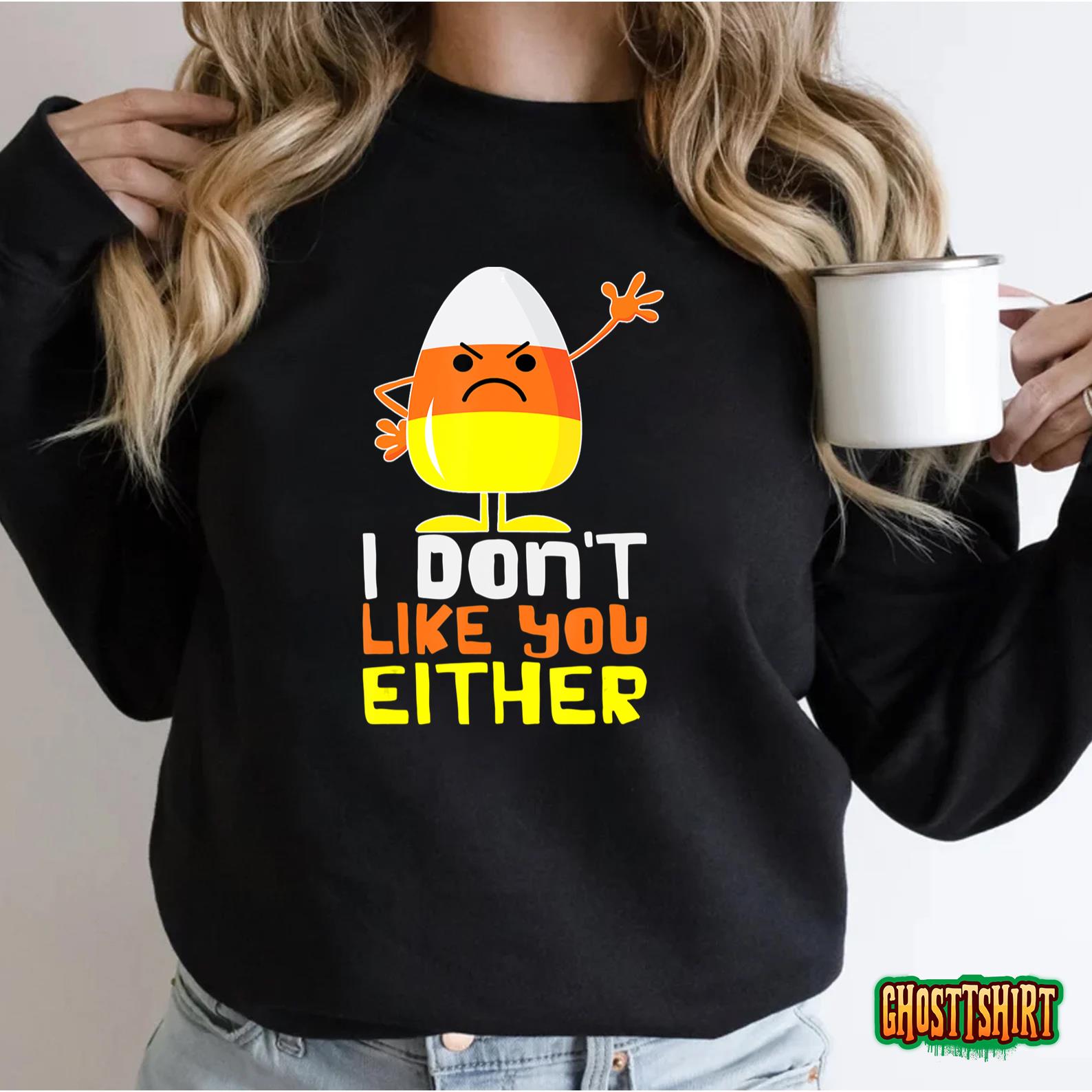 I Don’t Like You Either Funny Halloween Candy Corn T-Shirt