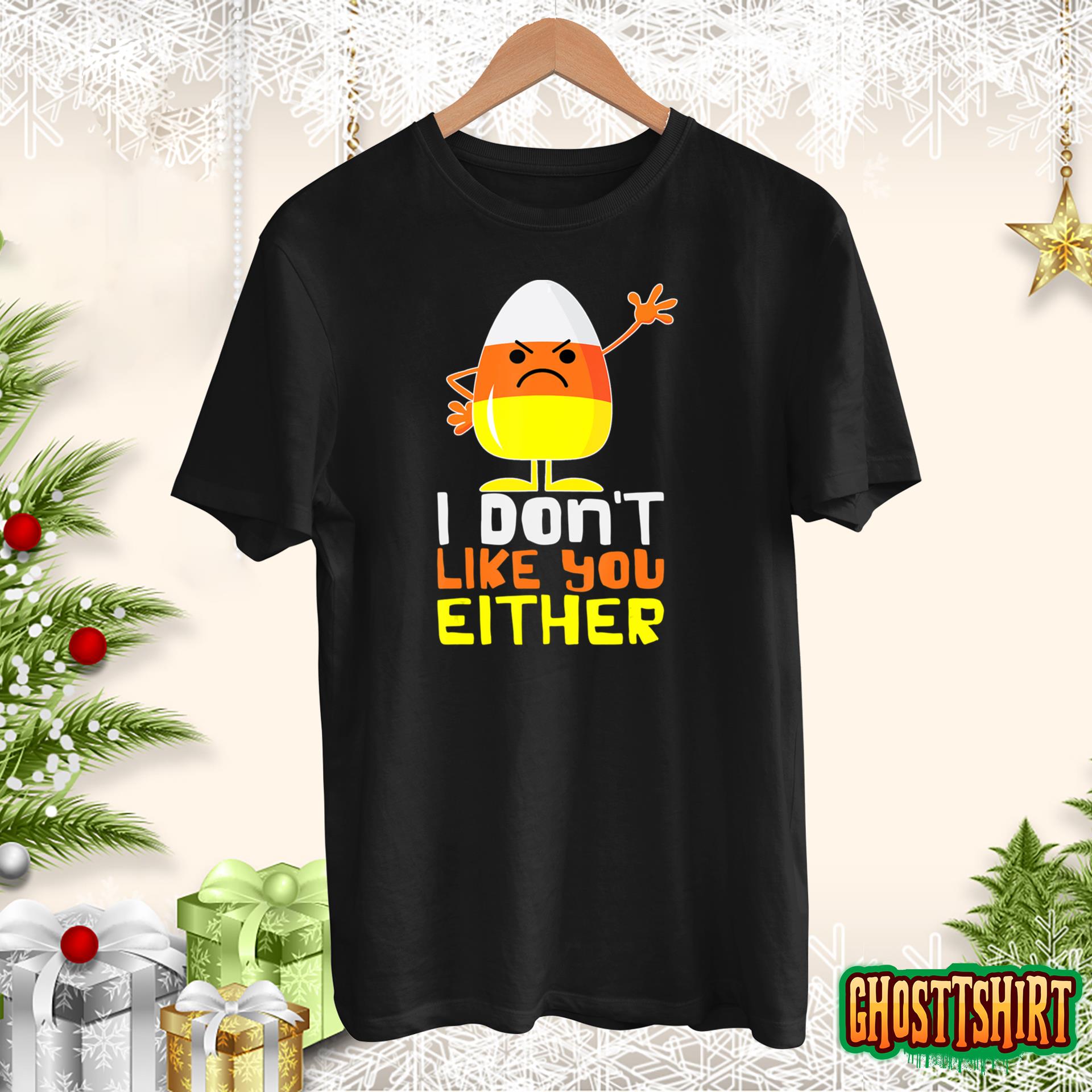 I Don’t Like You Either Funny Halloween Candy Corn T-Shirt