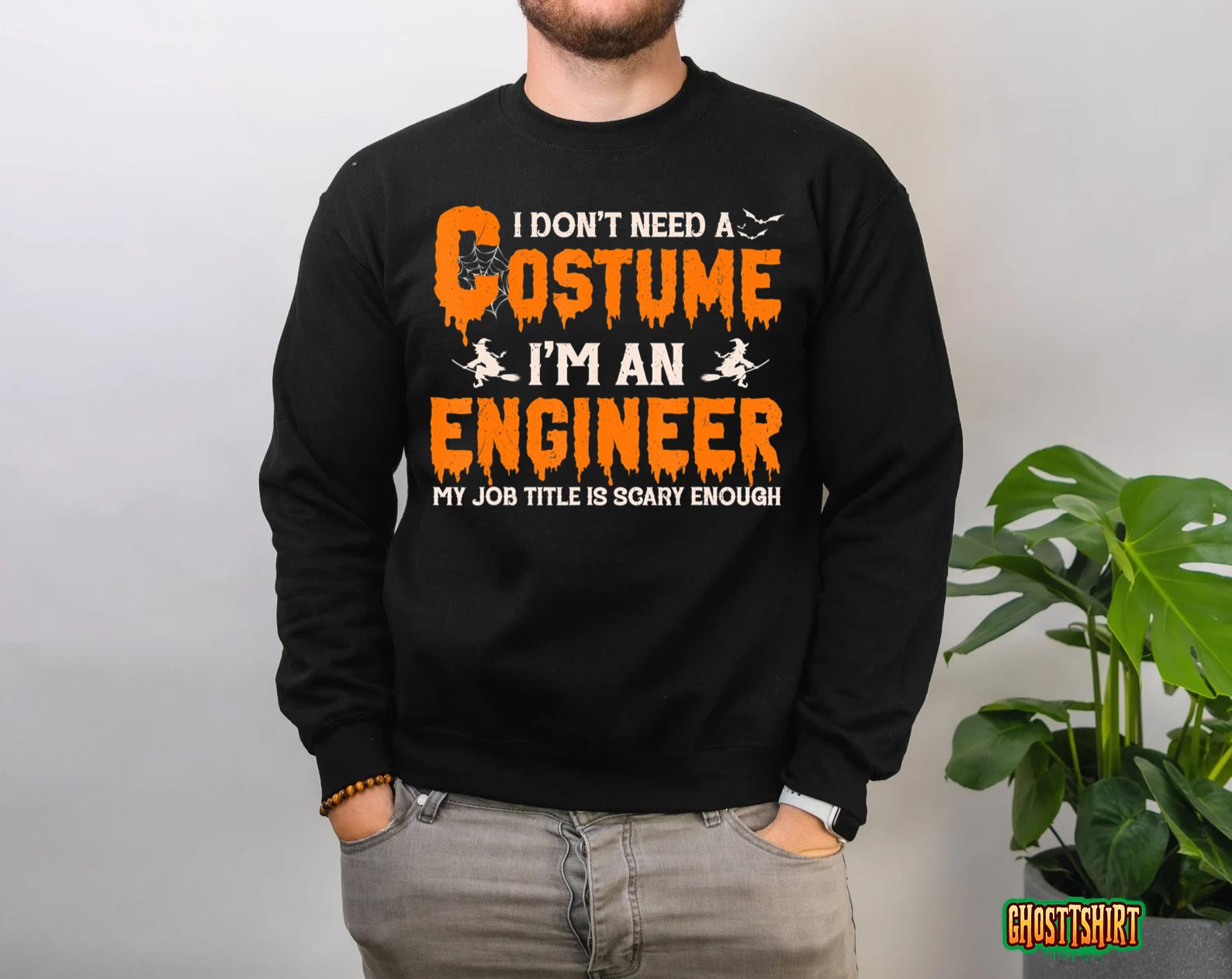 I Don’t Need A Costume I’m An Engineer Witch Halloween Sweatshirt