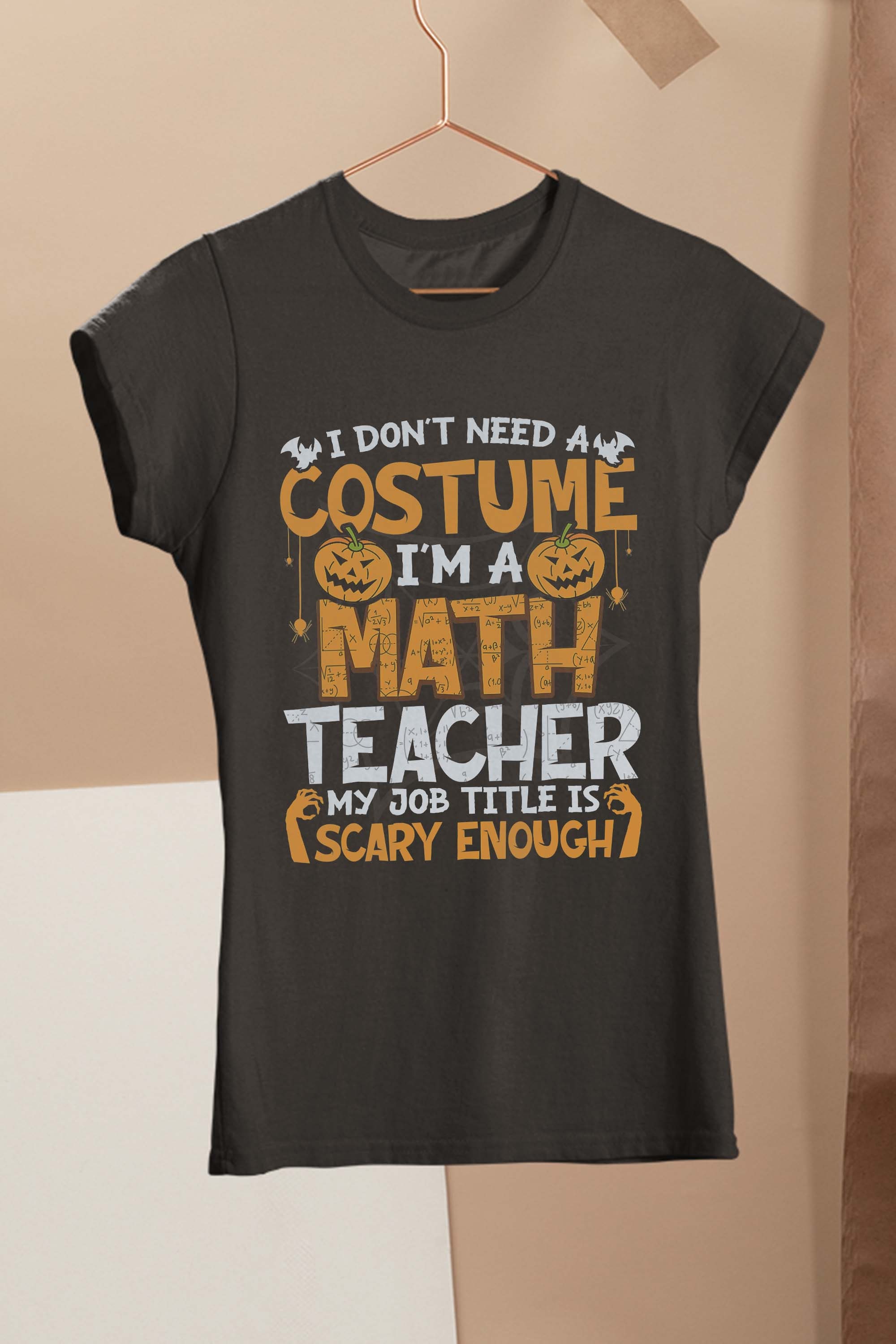 I Don’t Need A Costume I’m Math Teacher Costume Halloween T-Shirt