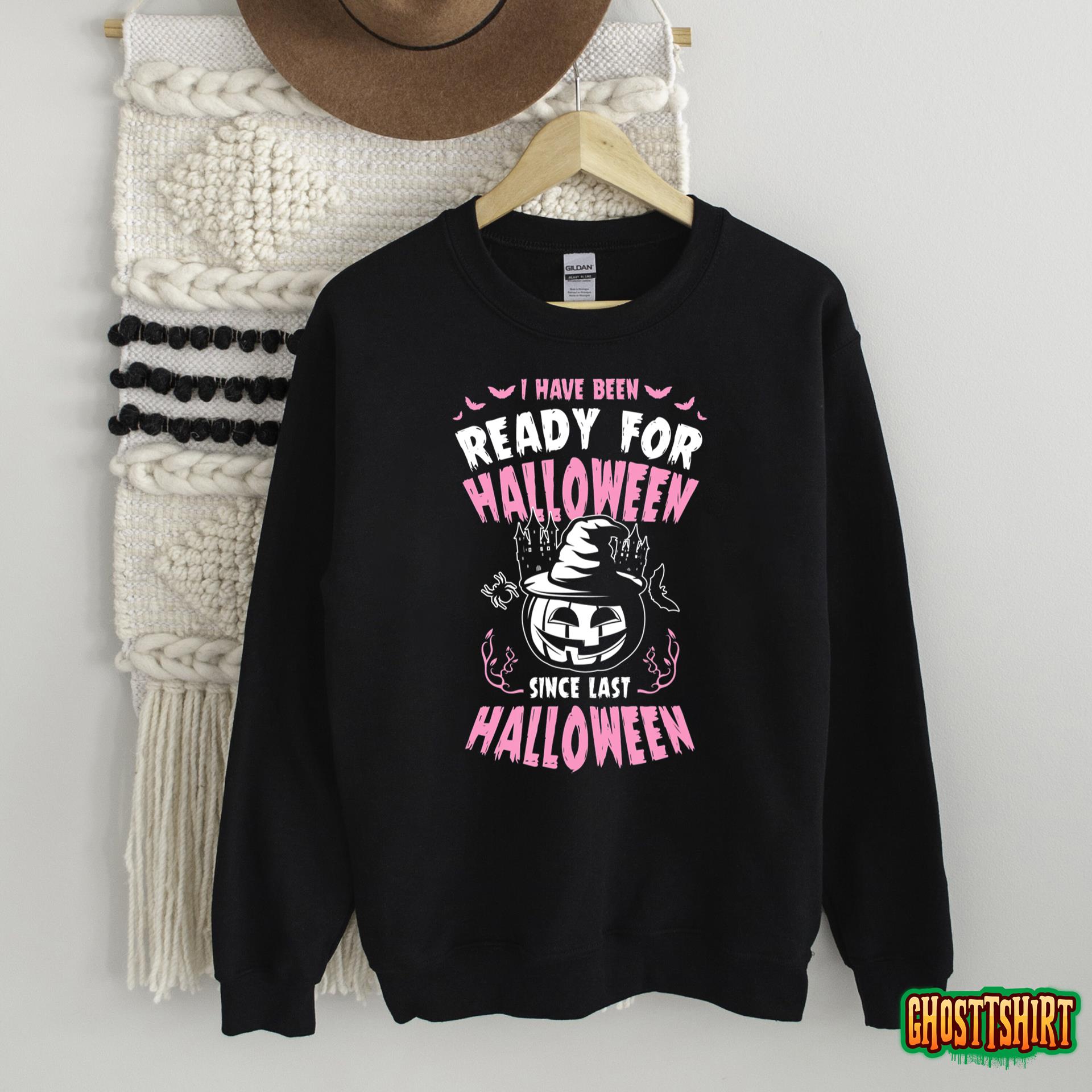 I Have Been Ready For Halloween Since Last Halloween T-Shirt