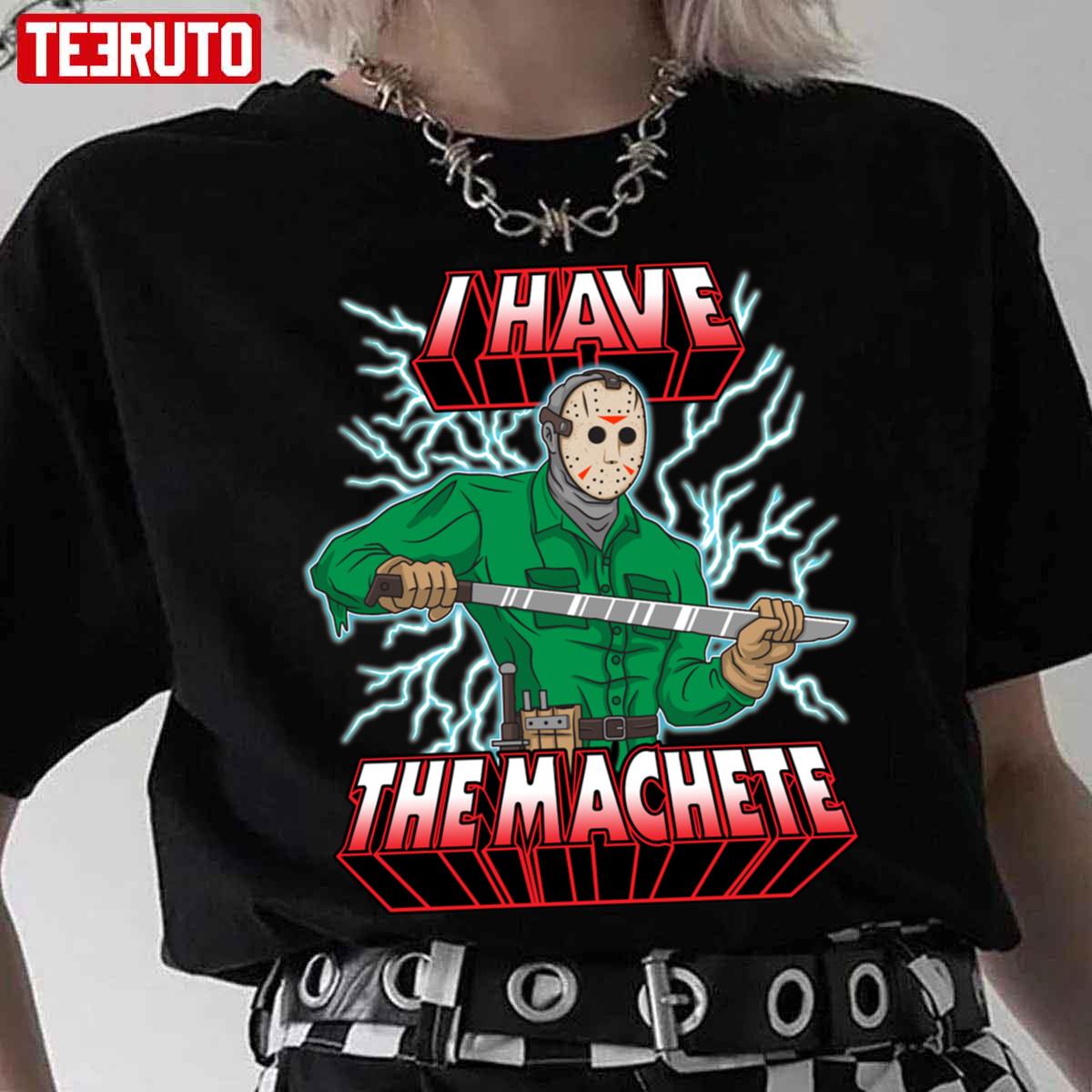 I Have The Machete Jason Voorhees Halloween Unisex T-Shirt