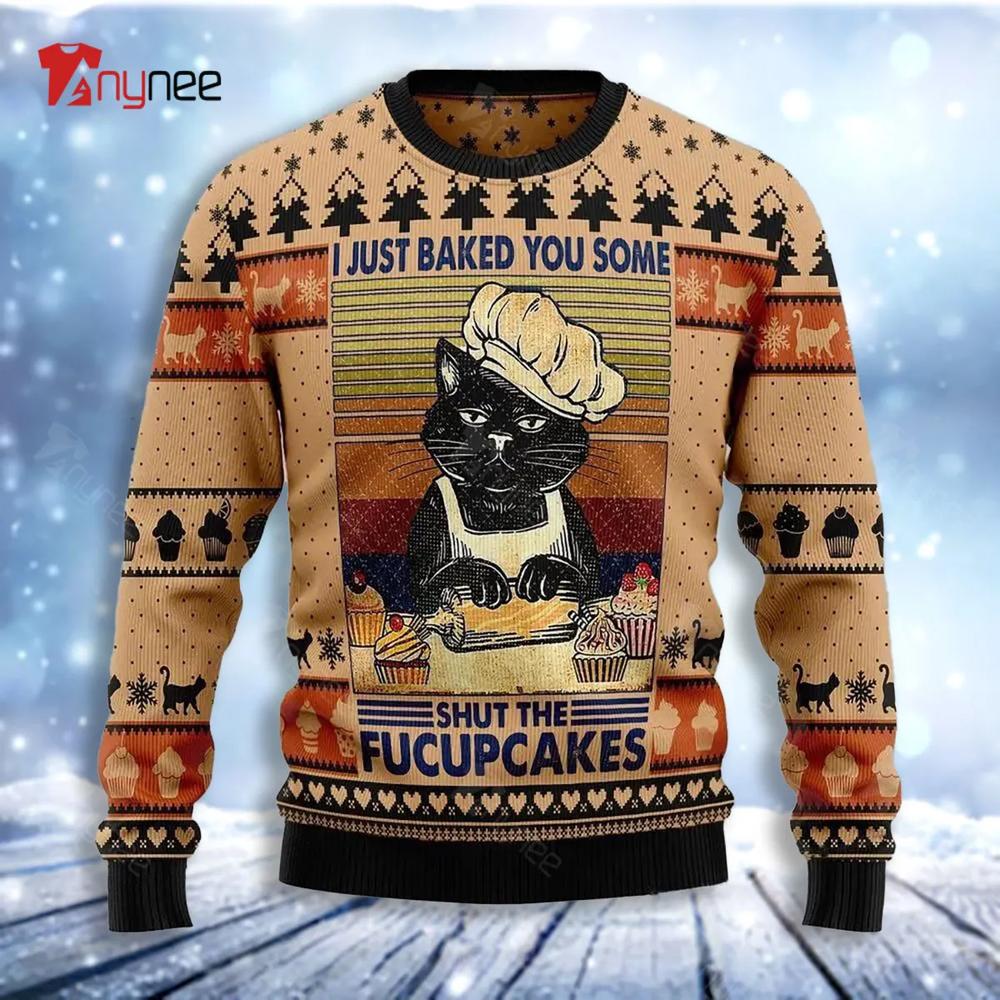 I Just Baked You Some Shut The Fucupcakes Christmas Ugly Christmas Sweater- Best Christmas Gifts 2023