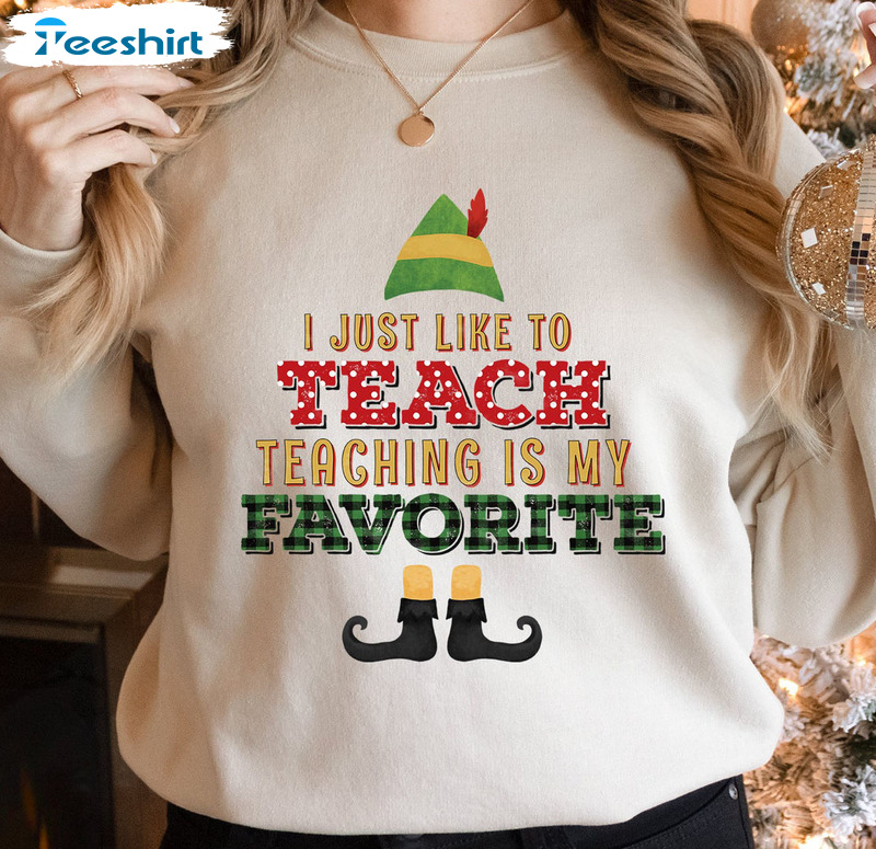 I Just Like To Teach Teaching’s My Favorite Shirt – Christmas Unisex Hoodie Sweater