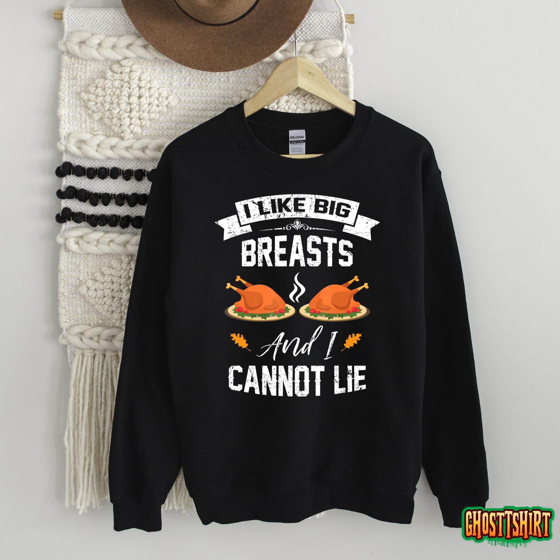 I Like Big Breasts And I Cannot Lie Thanksgiving Holiday Sweatshirt