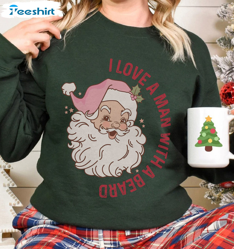 I Love A Man With A Beard Christmas Shirt, Funny Santa Unisex Hoodie Sweatshirt