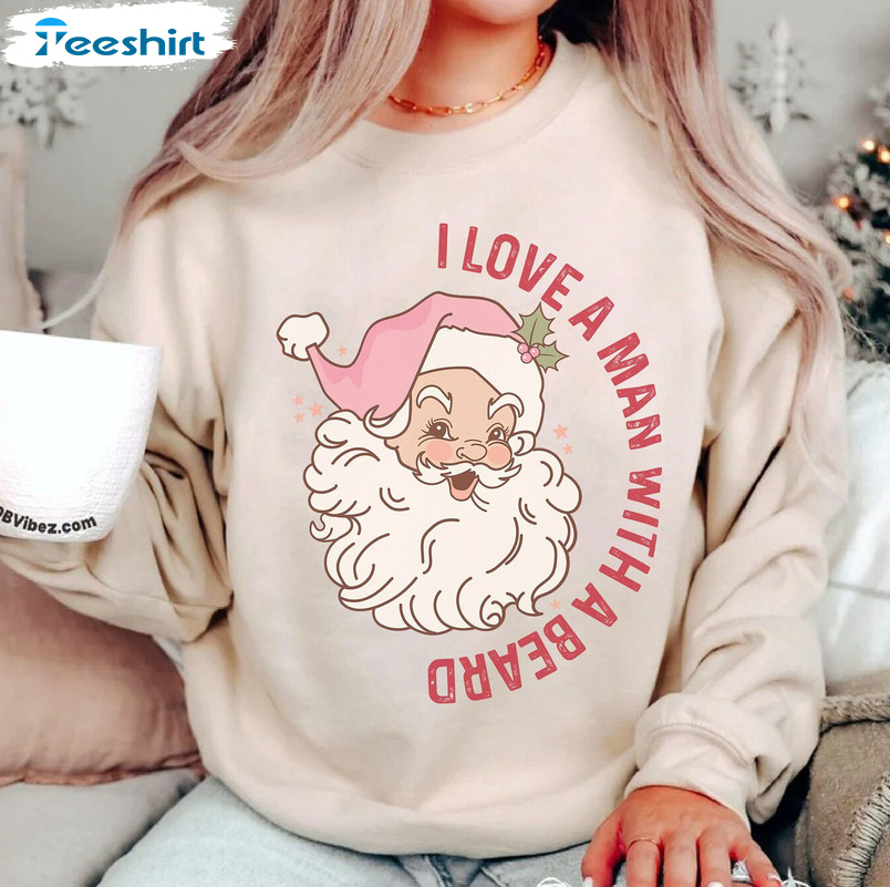 I Love A Man With A Beard Christmas Shirt, Funny Santa Unisex Hoodie Sweatshirt