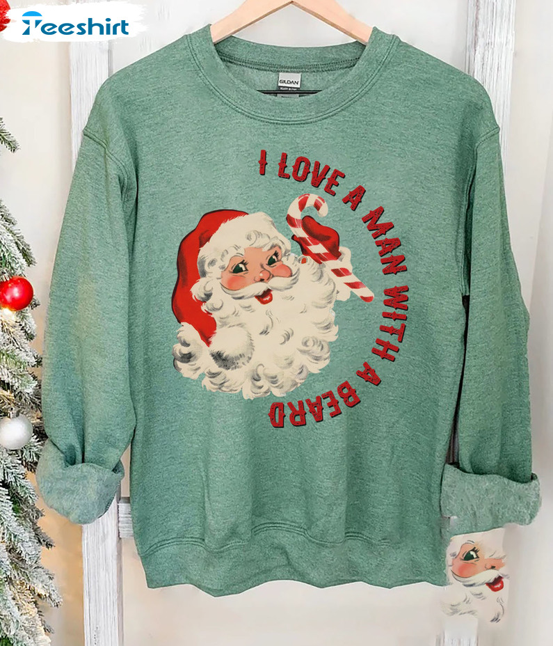 I Love A Man With Beard Sweatshirt, Christmas Santa Crewneck Unisex T-shirt