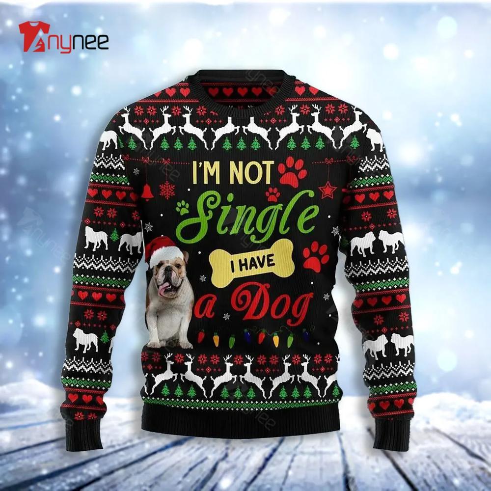 I M Not Single I Have A Bulldog Ugly Christmas Sweater- Best Christmas Gifts 2023