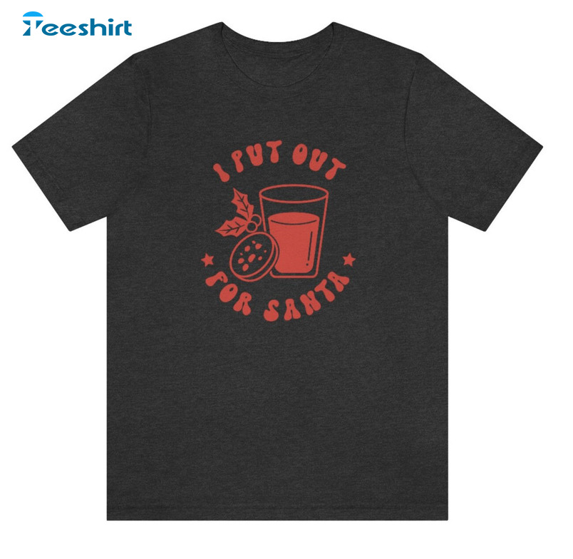 I Put Out For Santa Shirt – Funny Christmas Short Sleeve Crewneck