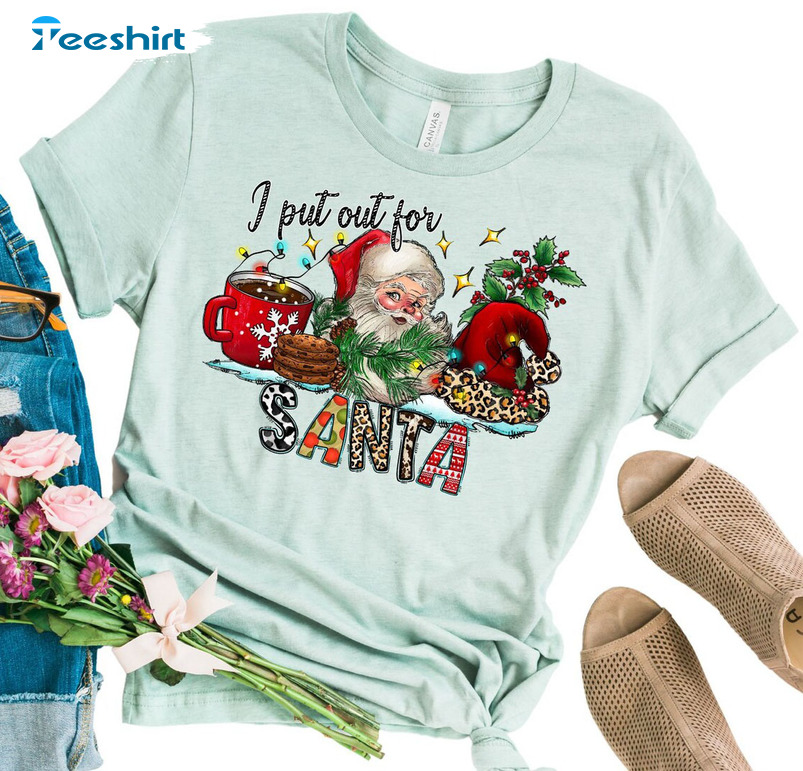 I Put Out For Santa Shirt – Santa Holiday Christmas Crewneck Unisex T-shirt