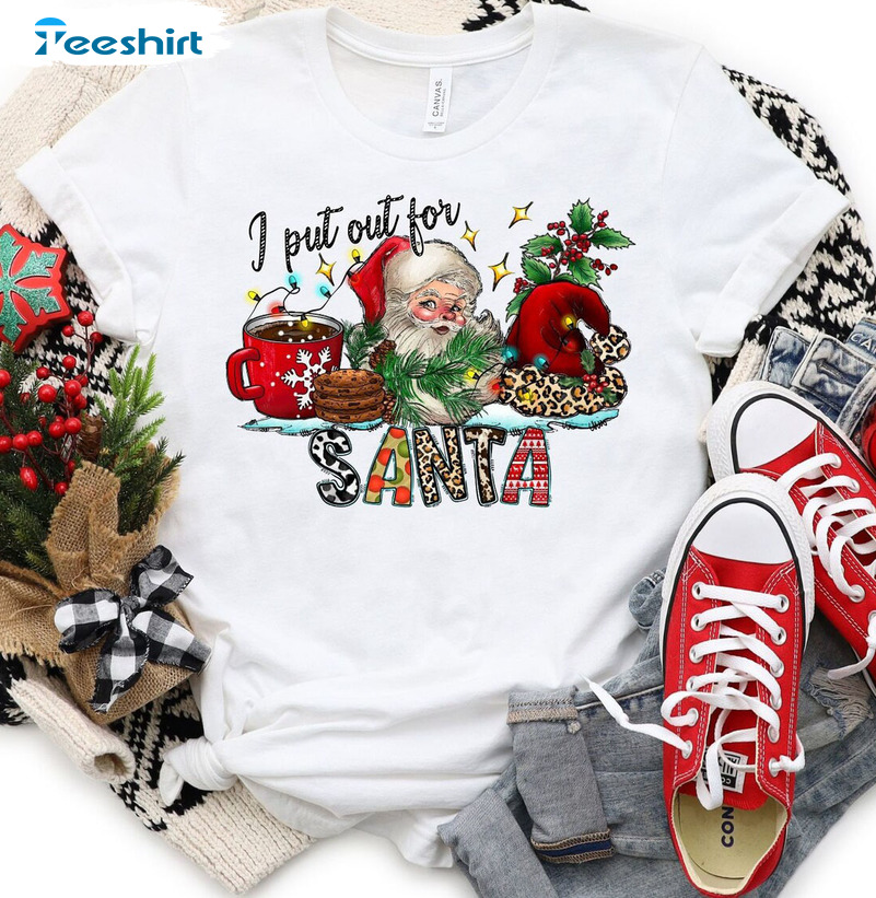 I Put Out For Santa Shirt – Santa Holiday Christmas Crewneck Unisex T-shirt