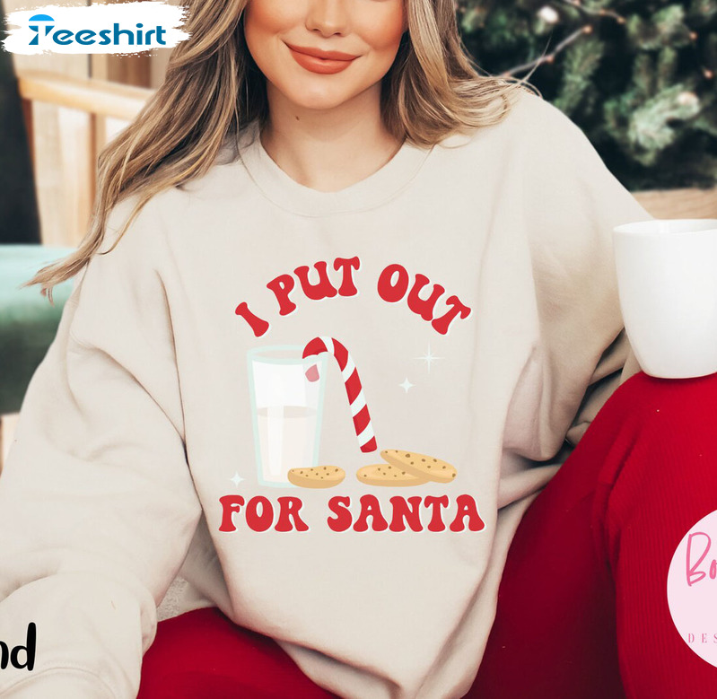 I Put Out For Santa Shirt, Trendy Christmas Unisex Hoodie Crewneck