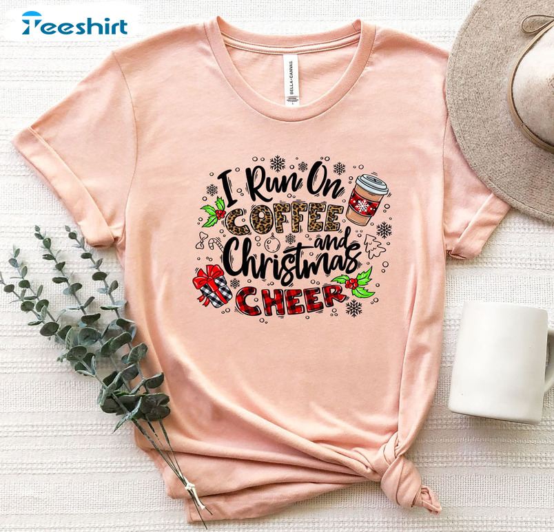 I Run On Coffee And Christmas Cheer Shirt, Funny Xmas Short Sleeve Tee Tops