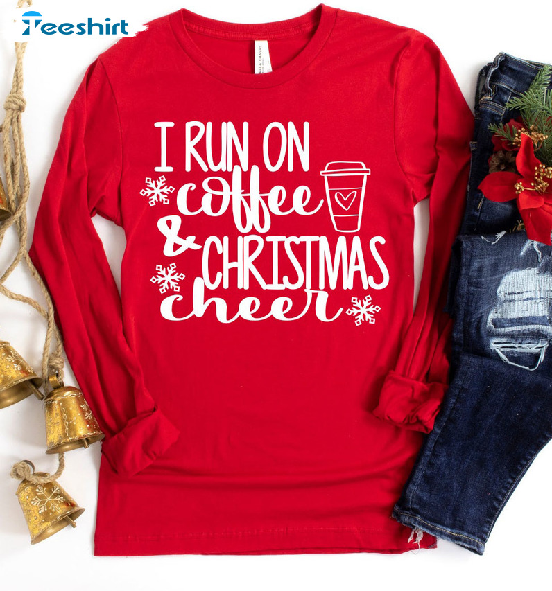 I Run On Coffee And Christmas Cheer Shirt, Matching Family Short Sleeve Crewneck