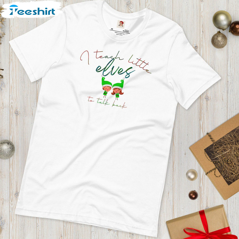 I Teach Little Elves To Talk Back Shirt, Christmas Short Sleeve Tee Tops