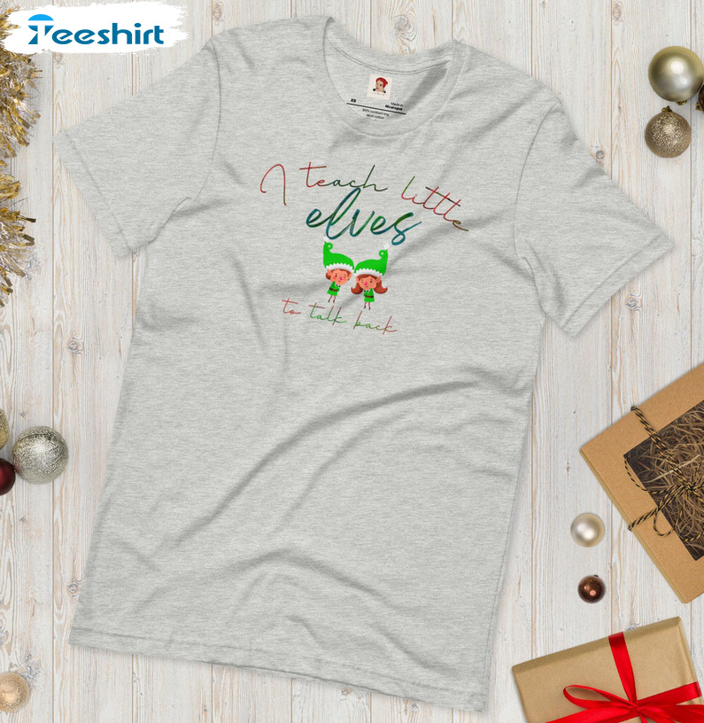 I Teach Little Elves To Talk Back Shirt, Christmas Short Sleeve Tee Tops