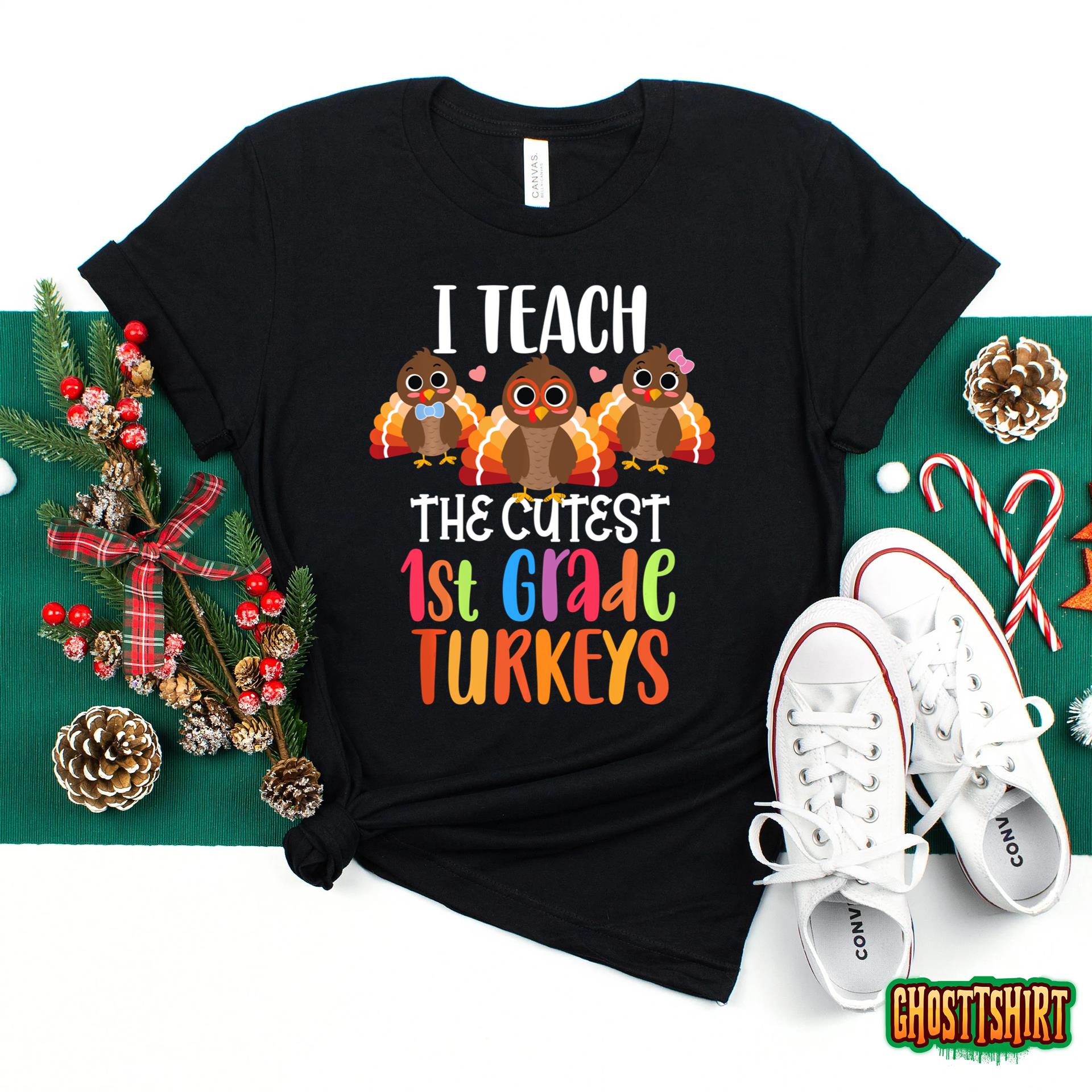 I Teach The Cutest 1st Grade Turkeys Thanksgiving Teacher Sweatshirt