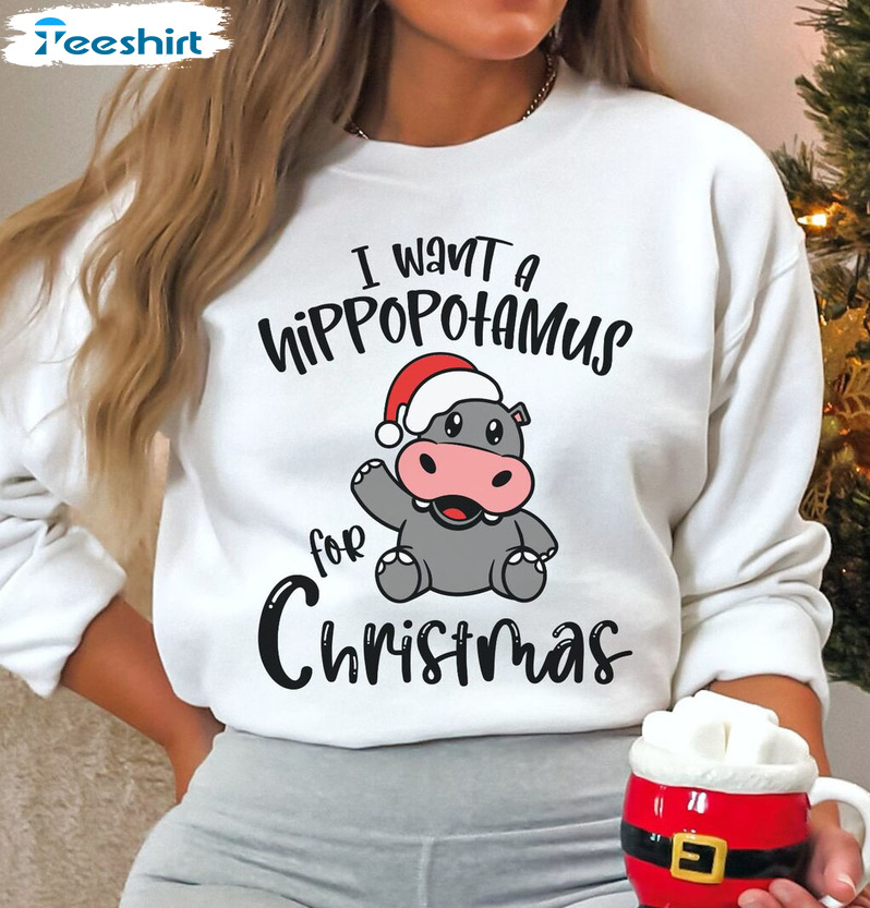 I Want A Hippopotamus For Christmas Shirt – Christmas Short Sleeve Tee Tops