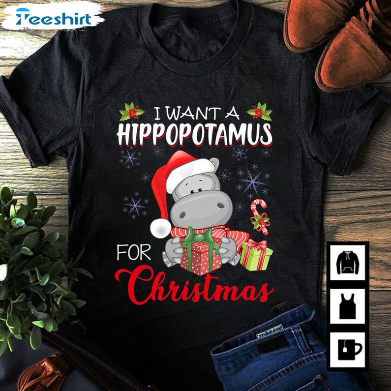 I Want A Hippopotamus For Christmas Shirt – Christmas Sweatshirt Short Sleeve