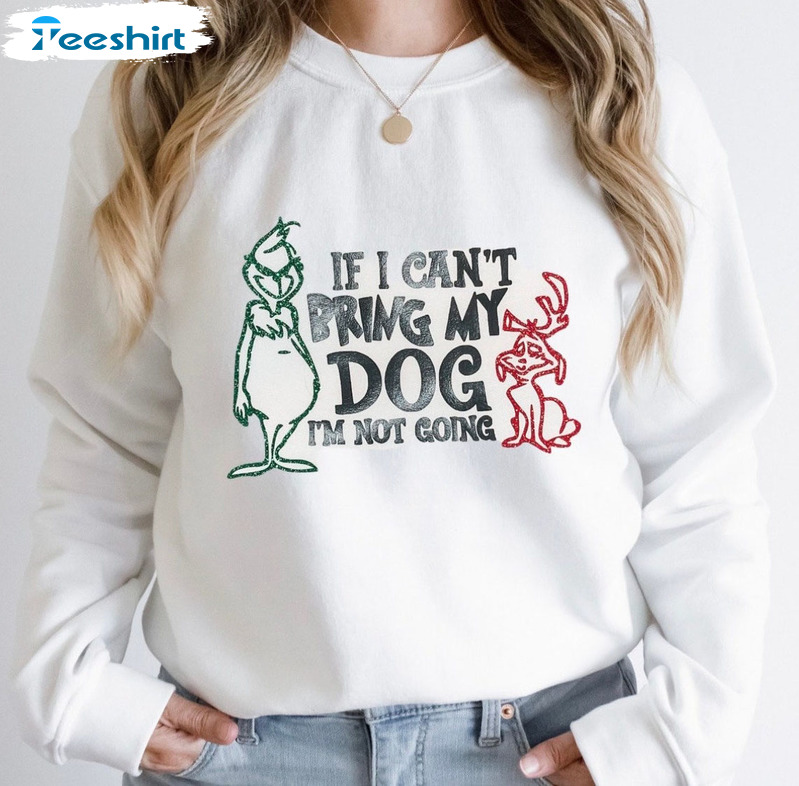 If I Can’t Bring My Dog Then Im Not Going Christmas Unisex T-shirt , Long Sleeve