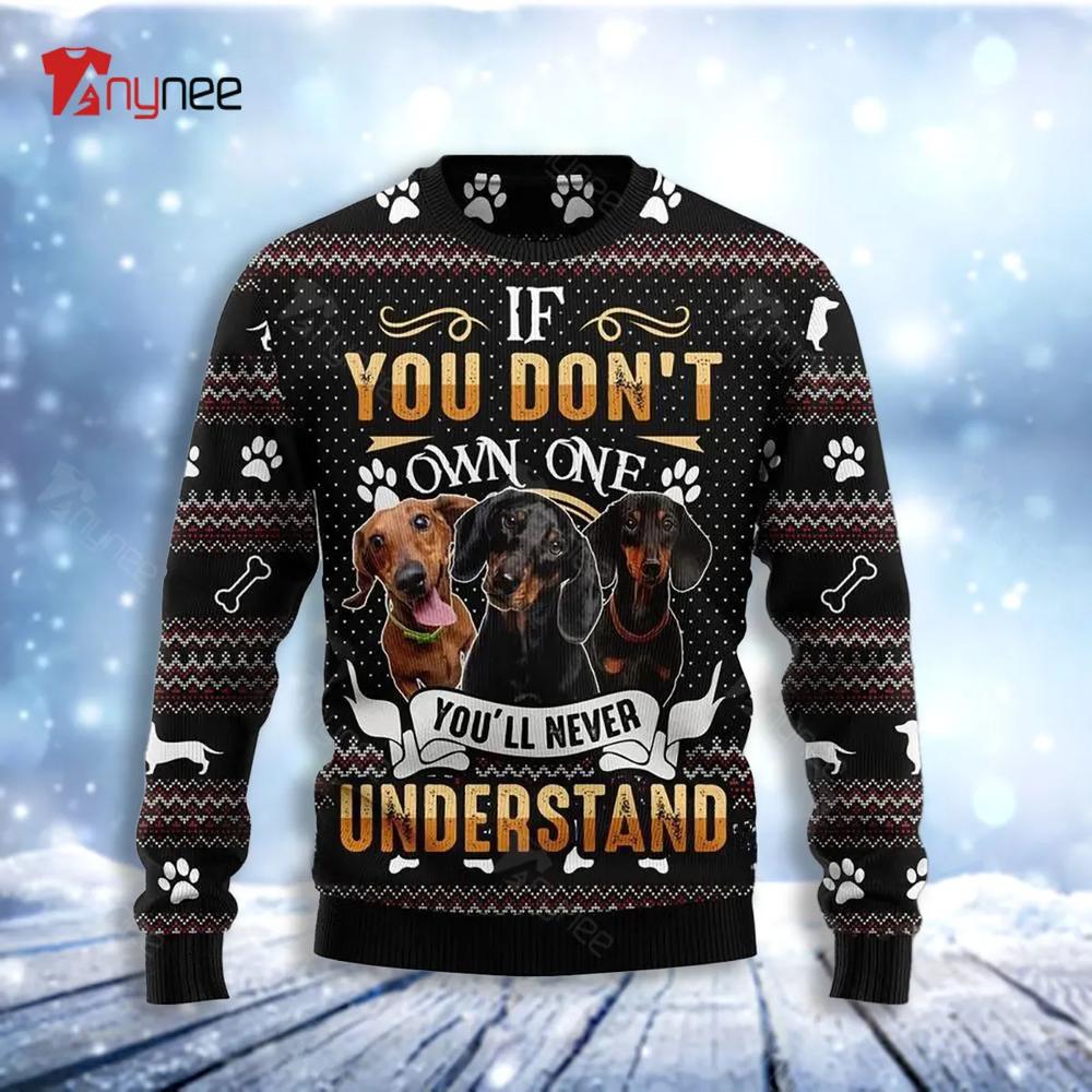 If You Dont Own One Youll Never Understand Dachshund Ugly Christmas Sweater- Best Christmas Gifts 2023